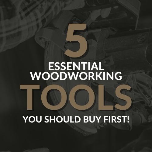 5 woodworking tools to buy first